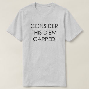 BETRACHTEN SIE DIESES DIEM CARPED ERGREIFEN DEN T-Shirt