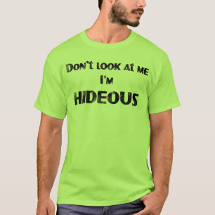 Betrachten Sie mich nicht, ich sind SCHRECKLICH T-Shirt