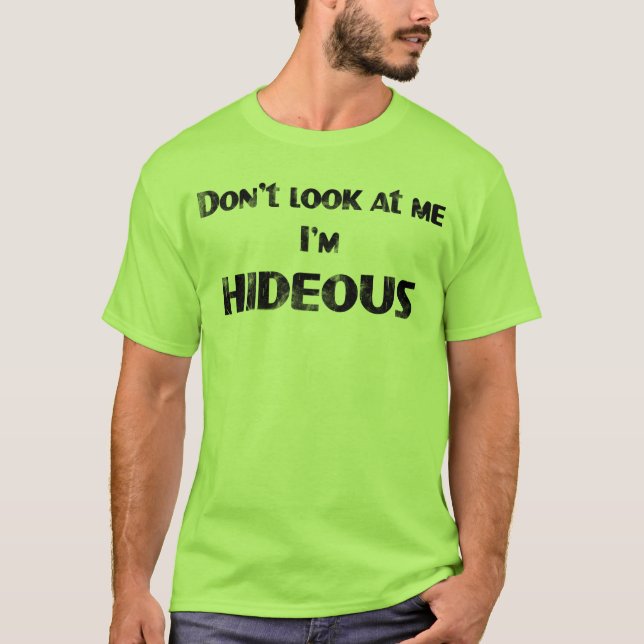 Betrachten Sie mich nicht, ich sind SCHRECKLICH T-Shirt (Vorderseite)