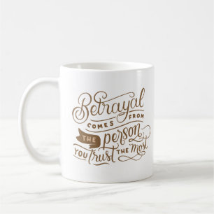 BETRAYAL KOMMT VON DER PERSON, DER SIE AM MEISTEN KAFFEETASSE
