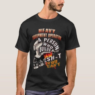 Betreiber schwerer Ausrüstung: eine Person, die Sh T-Shirt