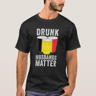 Betrunken Husbands Matter Belgien Flaggen Drinki T-Shirt