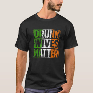 Betrunkene Ehefrauen Matter Funny St Patrick's Day T-Shirt