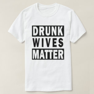 BETRUNKENE EHEFRAUEN SIND VON T - SHIRT