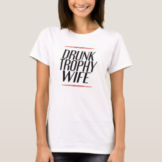 betrunkene Trophäe-Ehefrau T-Shirt