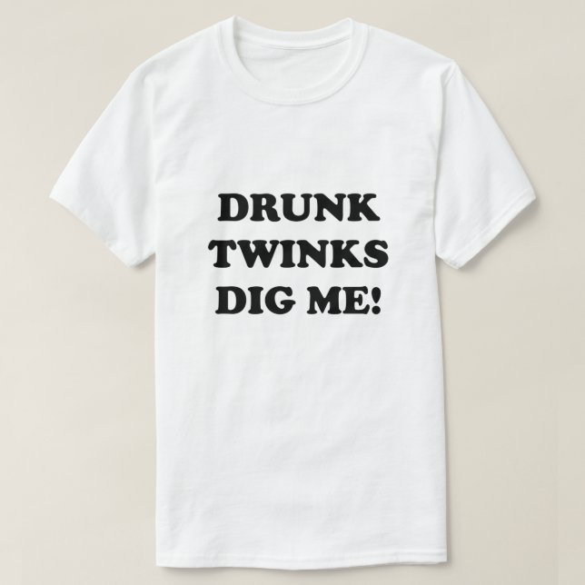 BETRUNKENE TWINKS DIG MICH! T-Shirt (Design vorne)