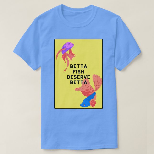 Betta-Fische verdienen bessere T-Shirt (Design vorne)
