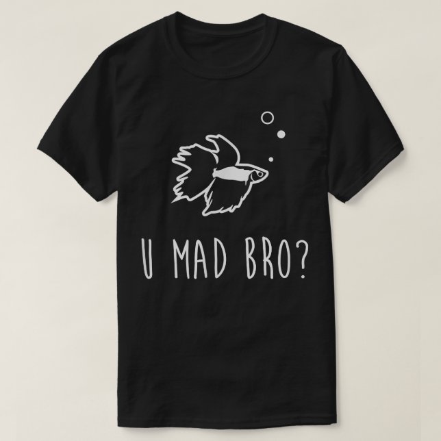 Betta Fish , U Mad Bro Funny Niedlichen Haustier G T-Shirt (Design vorne)