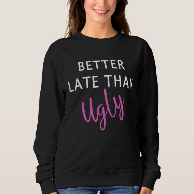 Better Late Than Ugly Girls Makeup Artist Beautici Sweatshirt (Vorderseite)