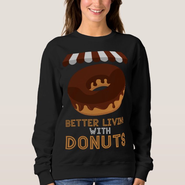 Better living With Donuts Baker Baking Donuts Sweatshirt (Vorderseite)