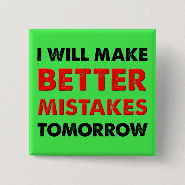 Better Mistakes Tomorrow Funny Button Abzeichen Bu (Vorderseite)