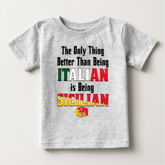 Better Than Being Italian is Being Sicilian  Baby T-shirt