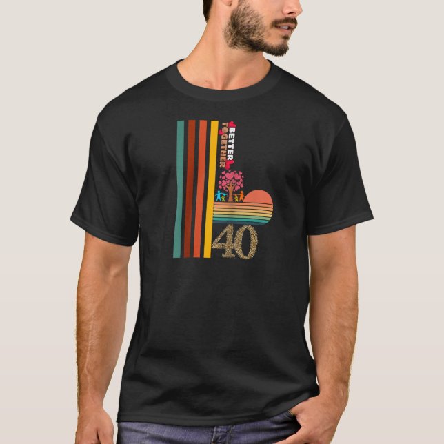 Better Together At 40 Retro Sunset Inspirational T T-Shirt (Vorderseite)