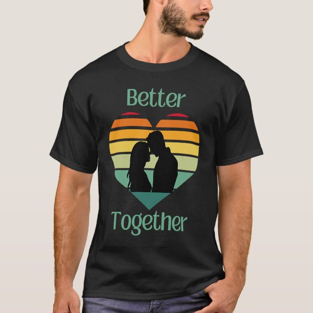 Better Together, Couple Sharing Life And Love T-Shirt (Vorderseite)