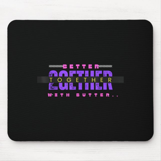 Better Together With Butter Funny Insrational Quot Mousepad (Vorne)