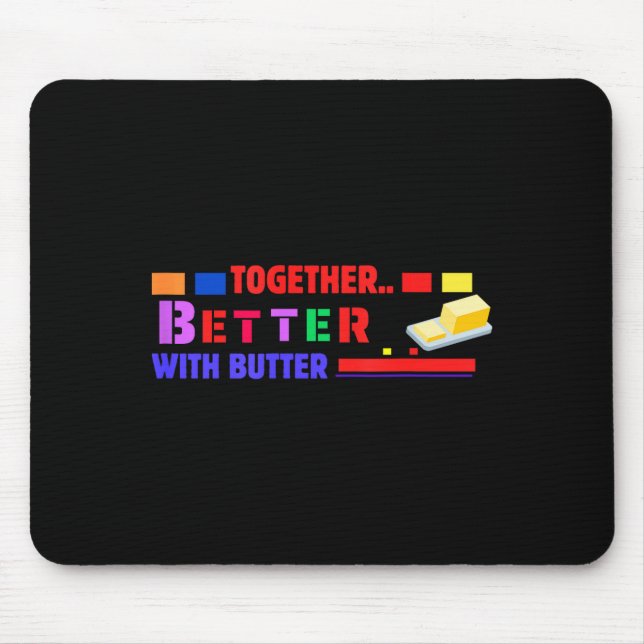 Better Together With Butter Insrational Funny Quot Mousepad (Vorne)
