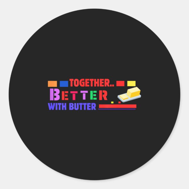 Better Together With Butter Insrational Funny Quot Runder Aufkleber (Vorderseite)