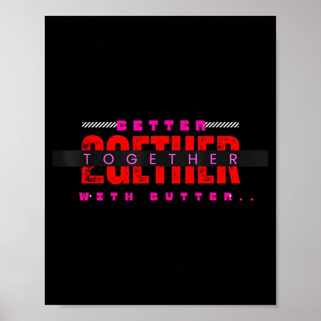 Better Together With Butter Motivational Funny Quo Poster (Vorne)