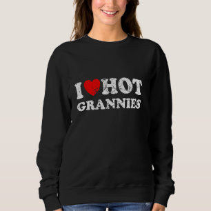 Beunruhigte ich Herz Hot Grannies I Liebe Hot Gran Sweatshirt