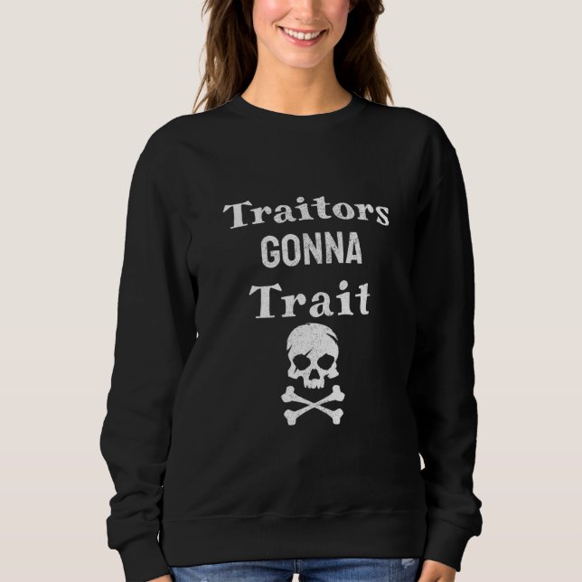 Beunruhigte Verräter Gonna Trait Skull Crossbones  Sweatshirt (Vorderseite)