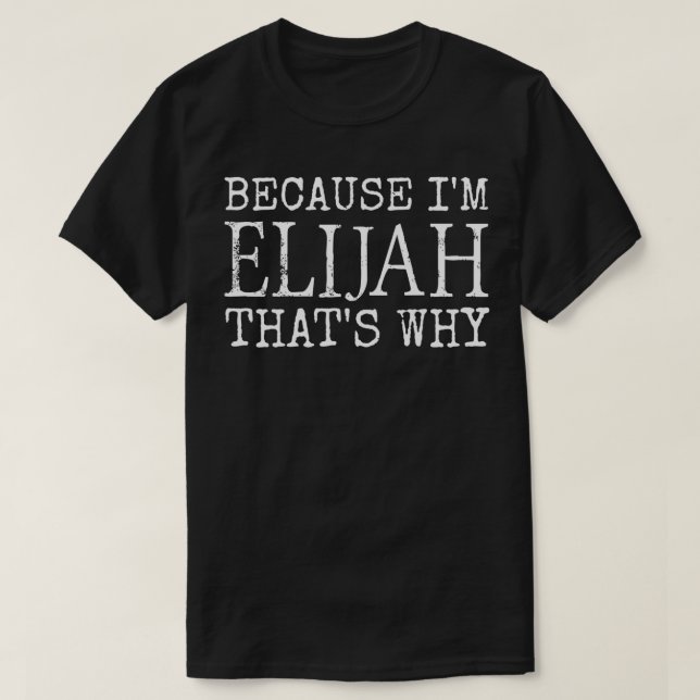 Beursache I'm Elijah That's Why Personalized first T-Shirt (Design vorne)