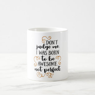 Beurteile mich nicht! Ich war geboren, Phantastisc Kaffeetasse