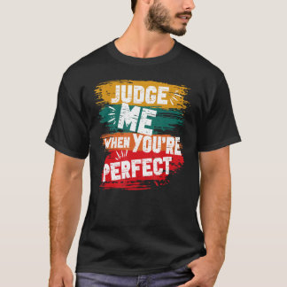 Beurteile mich, wenn du vollkommen sarkastisch bis T-Shirt