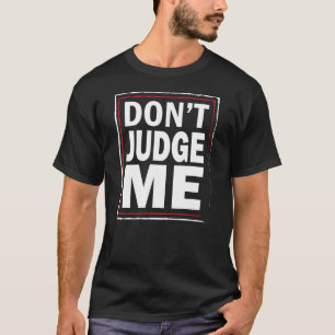 Beurteilen Sie MICH nicht - das schwarze T-Shirt