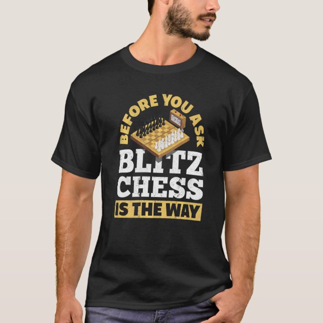 Bevor du Blitz Schach Frage, ist die Art und Weise T-Shirt (Vorderseite)