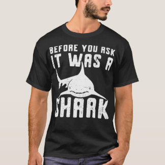 Bevor du Gefragt hast, war es ein gebrochener Hai  T-Shirt