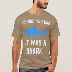 Bevor du Gefragt hast, war es ein Hai-Funny T-Shirt