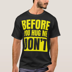 Bevor du mich umarmst, keine lustige Warnung T-Shirt