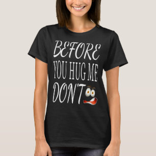 Bevor du mich umarmst, mach kein sarkastisches Spr T-Shirt