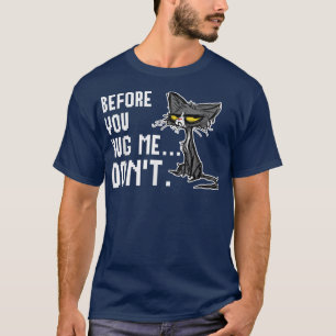 Bevor du mich umarmst, nimm keine lustige Katze T-Shirt