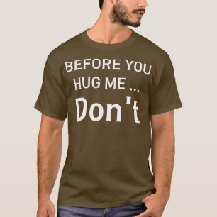 bevor du mich umarmst, tu es nicht T-Shirt