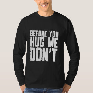 Bevor du mich umarmst, zitiere nicht Sarcasm T-Shirt