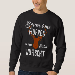 Bevor I Mi Aufreg ist Ma Liaba Wuascht Bayern Sweatshirt