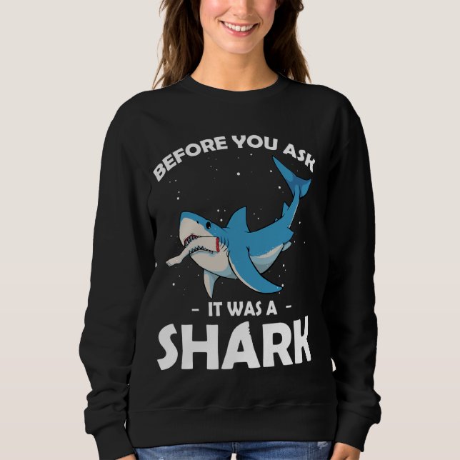 Bevor Sie Gefragt haben, war es ein Hai-Leg Amputa Sweatshirt (Vorderseite)