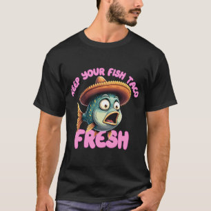 Bewahre deinen Fisch-Taco frisch T-Shirt