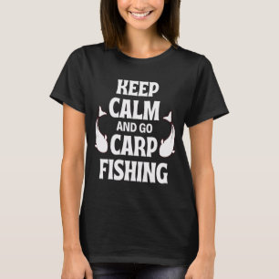 Bewahren Sie Ruhe und gehen Sie zum Karpfenangeln T-Shirt