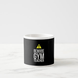 Beware Gym Teacher Physical Education Gift Espressotasse