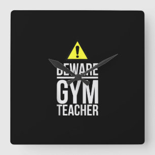 Beware Gym Teacher Physical Education Gift Quadratische Wanduhr