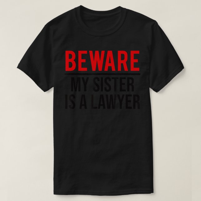 Beware My Sister Is A Lawyer Funny Attorney T-Shirt (Design vorne)