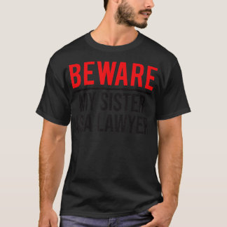 Beware My Sister Is A Lawyer Funny Attorney T-Shirt