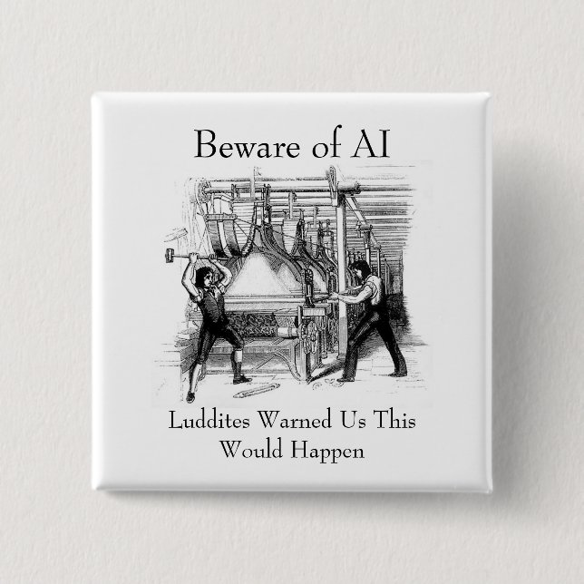 Beware of AI - Luddites Warned Us Button (Vorderseite)