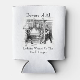 Beware of AI - Luddites Warned Us Dosenkühler