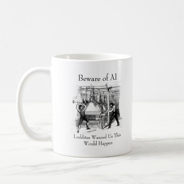 Beware of AI - Luddites Warned Us Kaffeetasse (Links)