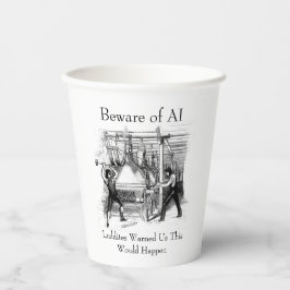 Beware of AI - Luddites Warned Us Pappbecher