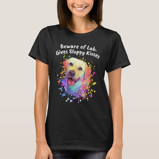 Beware of Lab Gives Sloppy Kisses  Labrador Retrie T-Shirt (Vorderseite)