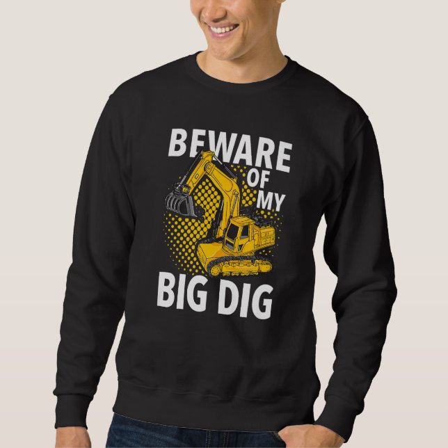 Beware Of My Big Dig  Construction Workers & Const Sweatshirt (Vorderseite)